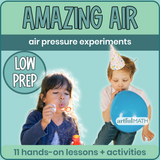 Amazing Air: Air Pressure Experiments (low prep) - 11 Hands-On Lessons and Activities. Cover: kids blowing bubbles and blowing up a balloon. 